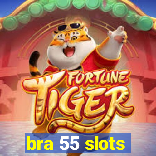 bra 55 slots